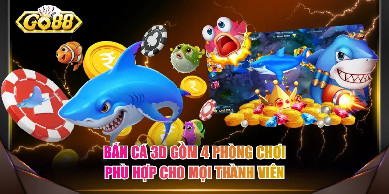 Bắn cá 3D gồm 4 phòng chơi phù hợp cho mọi thành viên