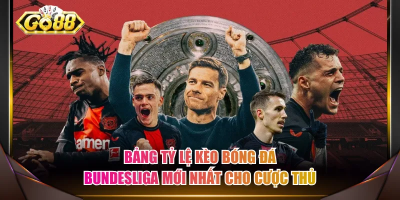 Bảng tỷ lệ kèo bóng đá Bundesliga mới nhất cho cược thủ