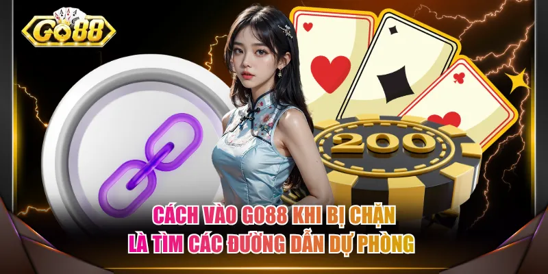 Cách vào GO88 khi bị chặn là tìm các đường dẫn dự phòng 
