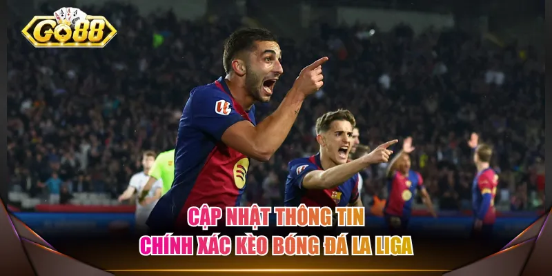 Cập nhật thông tin chính xác kèo bóng đá La Liga