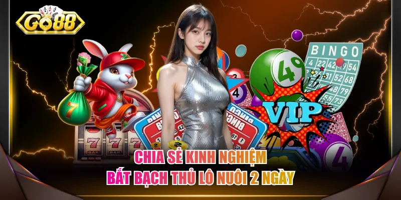 Chia sẻ kinh nghiệm bắt bạch thủ lô nuôi 2 ngày