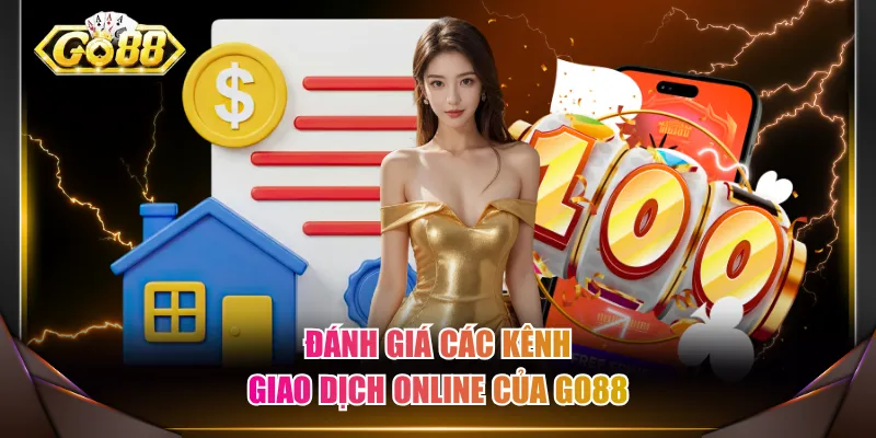 Đánh giá các kênh giao dịch online của GO88
