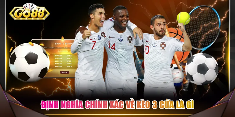 Định nghĩa chính xác về kèo 3 cửa là gì