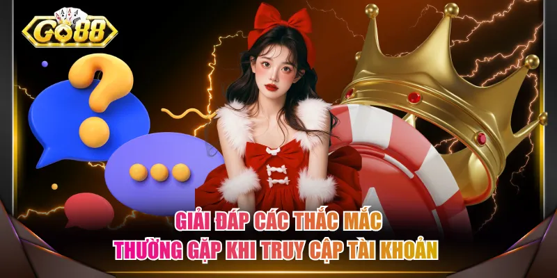 Giải đáp các thắc mắc thường gặp khi truy cập tài khoản 