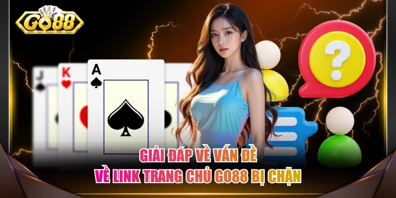 Giải đáp về vấn đề về link trang chủ GO88 bị chặn