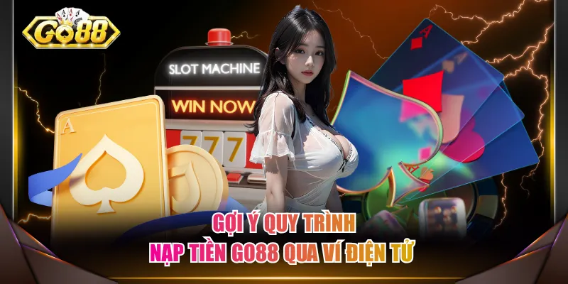 Gợi ý quy trình nạp tiền GO88 qua ví điện tử 