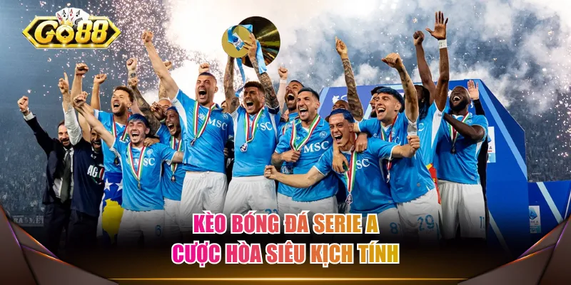 Kèo bóng đá Serie A cược hòa siêu kịch tính