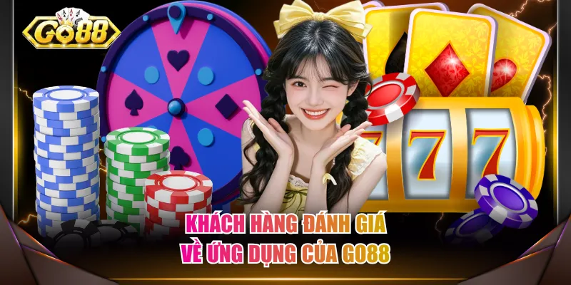 Khách hàng đánh giá về ứng dụng của GO88