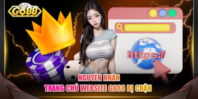 Nguyên nhân trang chủ website GO88 bị chặn 