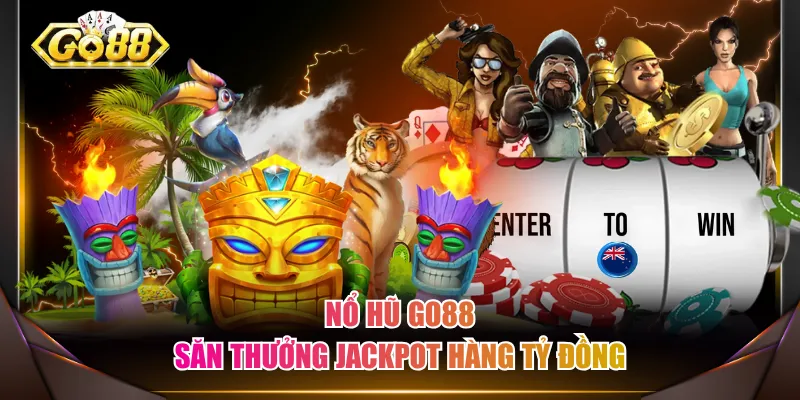 Nổ Hũ GO88 săn thưởng Jackpot hàng tỷ đồng
