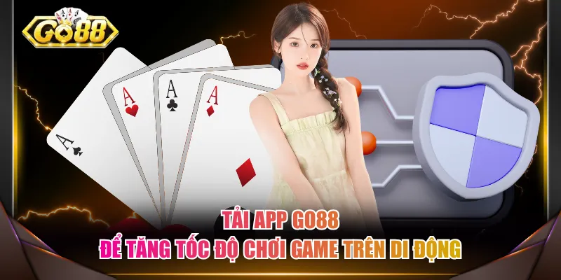 Tải app GO88 để tăng tốc độ chơi game trên di động 
