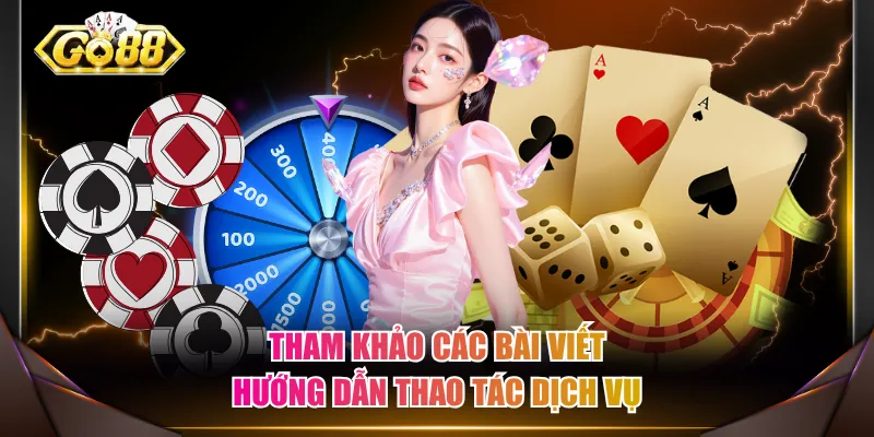 Tham khảo các bài viết hướng dẫn thao tác dịch vụ