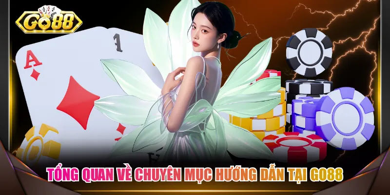 Tổng quan về chuyên mục hướng dẫn tại GO88